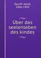 Uber das seelenleben des kindes, Dyroff, Adolf, 1866-1943 