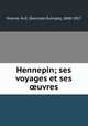 Hennepin; ses voyages et ses ?uvres, Dionne, N.-E. (Narcisse-Eutrope), 1848-1917 