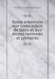 Guide arboricole aux cours public de taille et aux ecoles normales et primaires, Hubert Jean van Hulle 