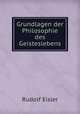 Grundlagen der Philosophie des Geisteslebens, Rudolf Eisler 