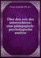 Uber den reiz des unterrichtens: eine padagogisch-psychologische analyse, Franz Schmidt (Ph. D.) 