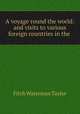 A voyage round the world: and visits to various foreign countries in the ., Fitch Waterman Taylor 