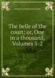 The belle of the court; or, One in a thousand, Volumes 1-2, G. P. James 