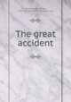 The great accident, Williams, Ben Ames, 1889-1953,Macmillan Company. pbl 