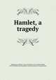 Hamlet, a tragedy, Shakespeare, William, 1564-1616,Sothern, E. H. (Edward Hugh), 1859-1933,John Davis Batchelder Collection (Library of Congress) DLC 