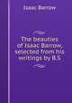 The beauties of Isaac Barrow, selected from his writings by B.S., Isaac Barrow 