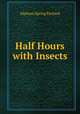 Half Hours with Insects, Alpheus Spring Packard 