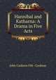 Hannibal and Katharna: A Drama in Five Acts, John Cookson Fife -Cookson 