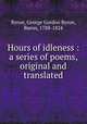 Hours of idleness : a series of poems, original and translated, Byron, George Gordon Byron, Baron, 1788-1824 