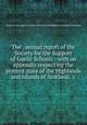 The . annual report of the Society for the Support of Gaelic Schools : with an appendix respecting the present state of the Highlands and Islands of Scotland, &c, Society for the Support of Gaelic Schools in the Highlands and Islands of Scotland 