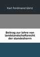 Beitrag zur lehre von landstandschaftsrecht der standesherrn, Karl Ferdinand Goriz 