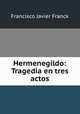 Hermenegildo: Tragedia en tres actos, Francisco Javier Franck 
