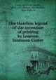 The Haarlem legend of the invention of printing by Lourens Janszoon Coster, Linde, Antonius van der, 1833-1897,Hessels, Jan Hendrik, 1836-1926, tr 