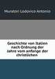 Geschichte von Italien nach Ordnung der Jahre vom anfange der christlichen ., Muratori Lodovico Antonio 