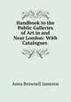 Handbook to the Public Galleries of Art in and Near London: With Catalogues ., Jameson Mrs. 