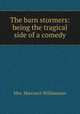 The barn stormers: being the tragical side of a comedy, Mrs. Harcourt Williamson 