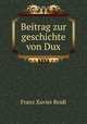 Beitrag zur geschichte von Dux, Franz Xavier Reidl 