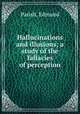 Hallucinations and illusions; a study of the fallacies of perception, Parish, Edmund 