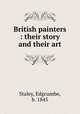 British painters : their story and their art, Staley, Edgcumbe, b. 1845 