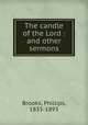 The candle of the Lord : and other sermons, Brooks, Phillips, 1835-1893 