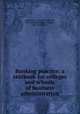 Banking practice; a textbook for colleges and schools of business administration, Langston, L. H. (Loyd Helvetius), 1891-,Whitney, Nathan Ruggles, 1882- joint author 