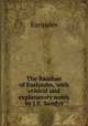 The Bacchae of Euripides, with critical and explanatory notes by J.E. Sandys, Euripides 