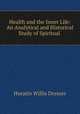 Health and the Inner Life: An Analytical and Historical Study of Spiritual ., Horatio W. Dresser 