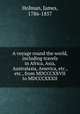 A voyage round the world, including travels in Africa, Asia, Australasia, America, etc., etc., from MDCCCXXVII to MDCCCXXXII, Holman, James, 1786-1857 
