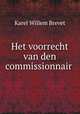 Het voorrecht van den commissionnair ., Karel Willem Brevet 