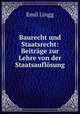 Baurecht und Staatsrecht: Beitrage zur Lehre von der Staatsauflosung, Emil Lingg 