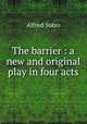 The barrier : a new and original play in four acts, Sutro, Alfred, 1863-1933 