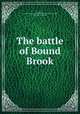 The battle of Bound Brook, Davis, T. E. [from old catalog],Washington camp ground association, pub. [from old catalog] 