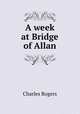 A week at Bridge of Allan, Rogers, Charles, 1825-1890 