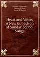 Heart and Voice: A New Collection of Sunday School Songs, William F Sherwin , George F Root, James R Murray 