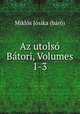 Az utolso Batori, Volumes 1-3, Miklos Josika baro 