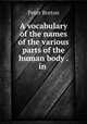 A vocabulary of the names of the various parts of the human body . in ., Peter Breton 