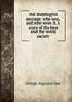 The Baddington peerage: who won, and who wore it. A story of the best and the worst society, George Augustus Sala 