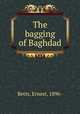 The bagging of Baghdad, Betts, Ernest, 1896- 