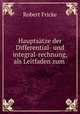 Hauptsatze der Differential- und integral-rechnung, als Leitfaden zum ., Robert Fricke 