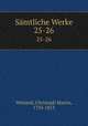 Smtliche Werke. 25-26, Wieland, Christoph Martin, 1733-1813 
