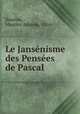 Le Jansenisme des Pensees de Pascal, Souriau, Maurice Anatole, 1856- 