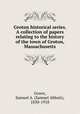 Groton historical series. A collection of papers relating to the history of the town of Groton, Massachusetts, Green, Samuel A. (Samuel Abbott), 1830-1918 