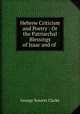 Hebrew Criticism and Poetry : Or the Patriarchal Blessings of Isaac and of ., George Somers Clarke 