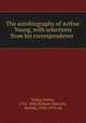 The autobiography of Arthur Young, with selections from his correspondence, Young, Arthur, 1741-1820,Betham-Edwards, Matilda, 1836-1919, ed 