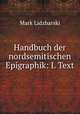 Handbuch der nordsemitischen Epigraphik: I. Text, Mark Lidzbarski 