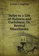 Helps to a Life of Holiness and Usefulness, Or, Revival Miscellanies ., James Caughey 