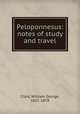Peloponnesus: notes of study and travel, Clark, William George, 1821-1878 