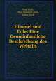 Himmel und Erde: Eine Gemeinfassliche Beschreibung des Weltalls, Paul Zech, Paul Heinrich Zech, Julius Zech 
