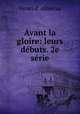 Avant la gloire: leurs debuts. 2e serie, Henri d