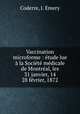 Vaccination microforme : etude lue a la Societe medicale de Montreal, les 31 janvier, 14 & 28 fevrier, 1872, Coderre, J. Emery 